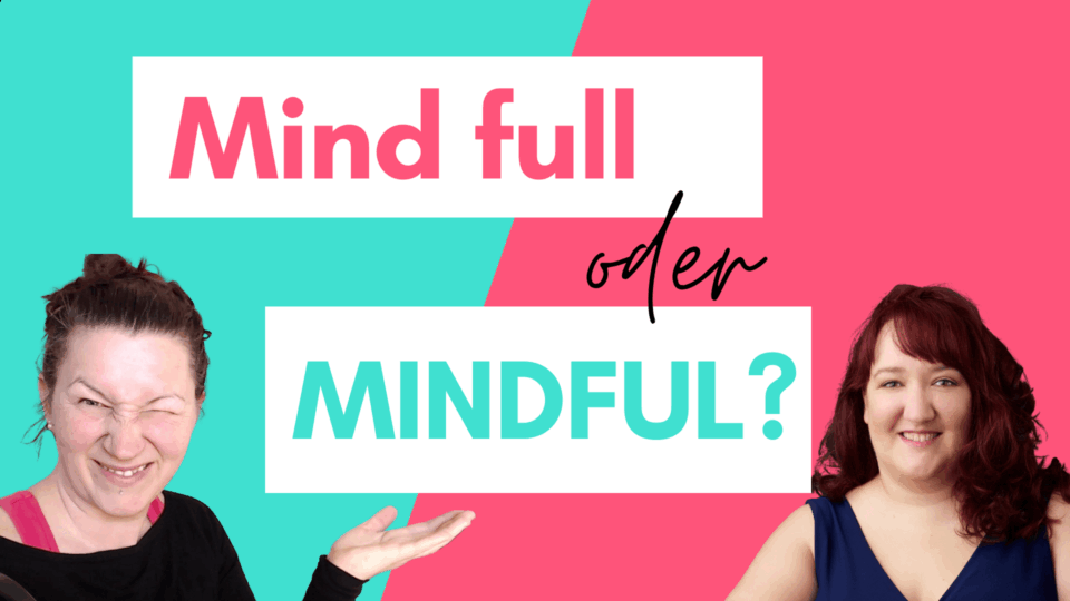 Folge 8 Mindful oder Mind full